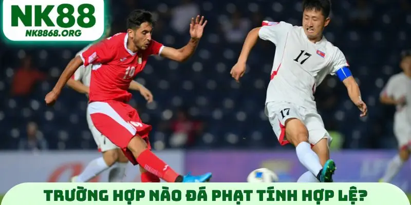 Trường hợp nào đá phạt tính hợp lệ?